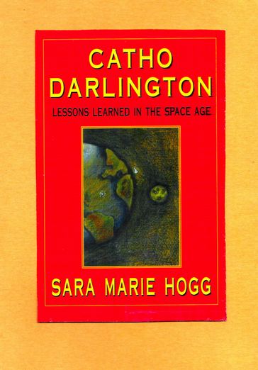 Catho Darlington: Lessons Learned in the Space Age - Sara Marie Hogg