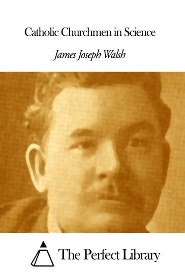Catholic Churchmen in Science - James Joseph Walsh