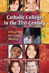 Catholic Colleges in the 21st Century: A Road Map for Campus Ministry