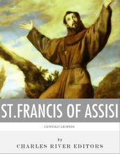 Catholic Legends: The Life and Legacy of St. Francis of Assisi