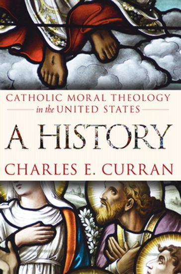 Catholic Moral Theology in the United States - Charles E. Curran