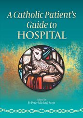A Catholic Patient s Guide to Hospital