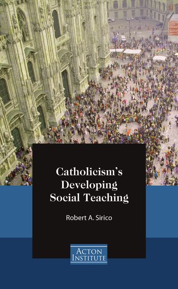 Catholicism's Developing Social Teaching - Robert Sirico