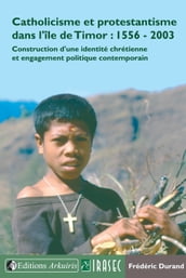 Catholicisme et protestantisme dans l île de Timor : 1556-2003