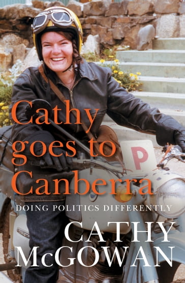 Cathy Goes to Canberra - Cathy McGowan