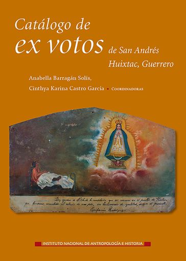 Catálogo de ex votos de San Andrés Huixtac, Guerrero - Anabella Barragán Solís - Leslie Juelieta Cabriada Martínez - María del Carmen Lerma Gómez