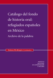 Catálogo del fondo de historia oral: Refugiados españoles en México