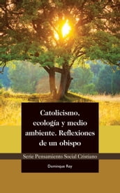Catolicismo, ecología y medio ambiente: Reflexiones de un obispo