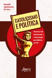 Catolicismo e política: Pastoral da Juventude e a formação partidária no PT