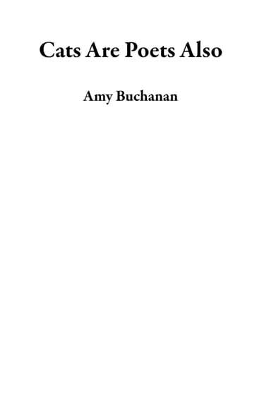 Cats Are Poets Also - Amy Buchanan