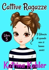 Cattive Ragazze - Libro 5: Il silenzio di quando non si hanno amici