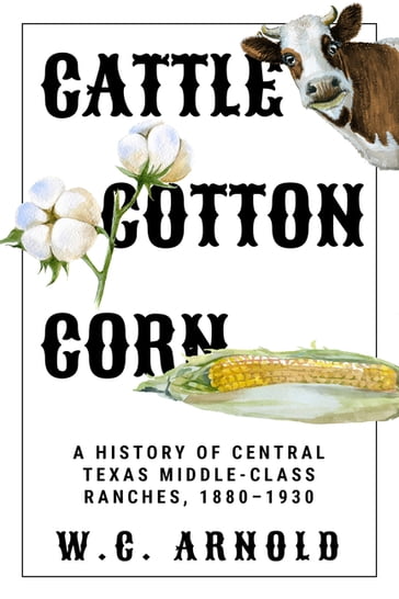 Cattle, Cotton, Corn - W. C. Arnold