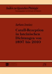 Catull-Rezeption in lateinischen Dichtungen von 1897 bis 2010