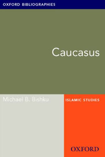 Caucasus: Oxford Bibliographies Online Research Guide - Michael B. Bishku