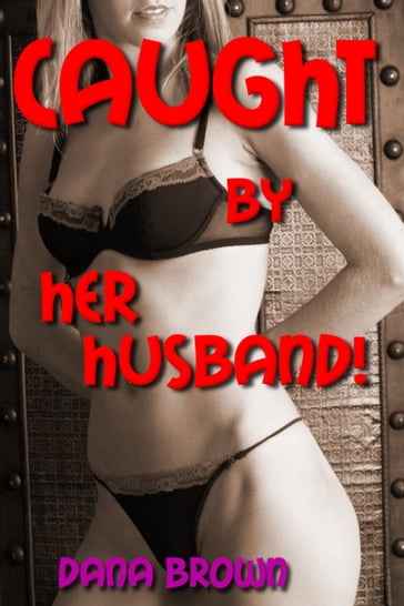 Caught by Her Husband! - Dana Brown