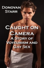 Caught on Camera: A Tale of Voyeurism and Gay Sex