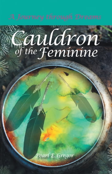 Cauldron of the Feminine - Pearl E. Gregor