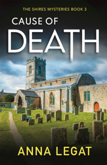 Cause of Death: The Shires Mysteries 3 - Anna Legat