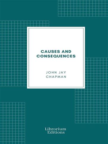 Causes and Consequences - John Jay Chapman