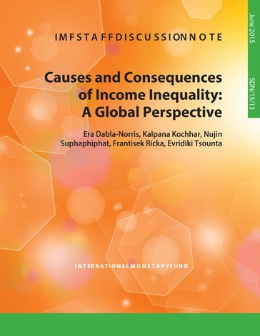 Causes and Consequences of Income Inequality - Era Ms. Dabla-Norris - Evridiki Tsounta - Frantisek Mr. Ricka - Kalpana Ms. Kochhar - Nujin Mrs. Suphaphiphat