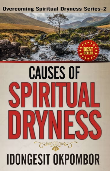 Causes of Spiritual Dryness: Overcoming Spiritual Dryness Series - 2 - Idongesit Okpombor