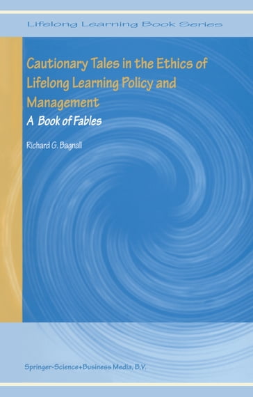 Cautionary Tales in the Ethics of Lifelong Learning Policy and Management - Richard G. Bagnall