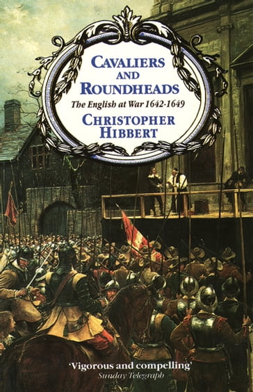 Cavaliers and Roundheads - Christopher Hibbert