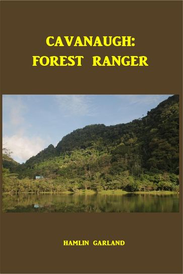 Cavanaugh: Forest Ranger - Hamlin Garland