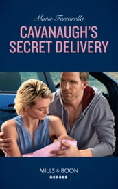 Cavanaugh s Secret Delivery (Top Secret Deliveries, Book 9) (Mills & Boon Heroes)