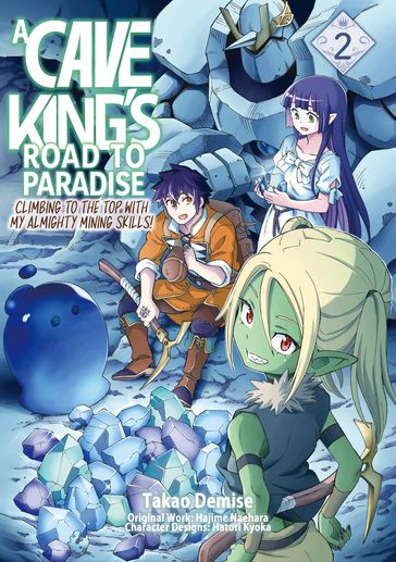 A Cave King's Road to Paradise: Climbing to the Top with My Almighty Mining Skills! (Manga) Volume 2 - Hajime Naehara