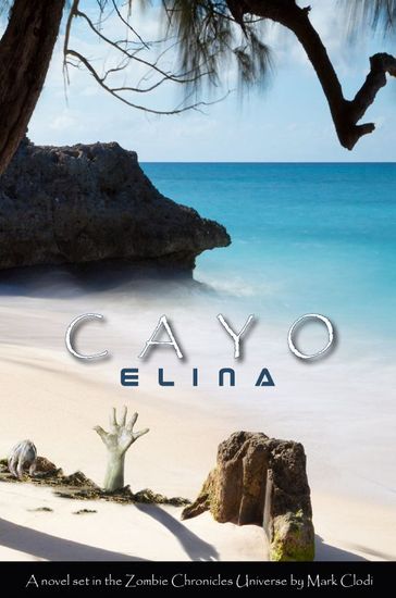 Cayo Elina, A Zombie Chronicles Novel - Mark Clodi