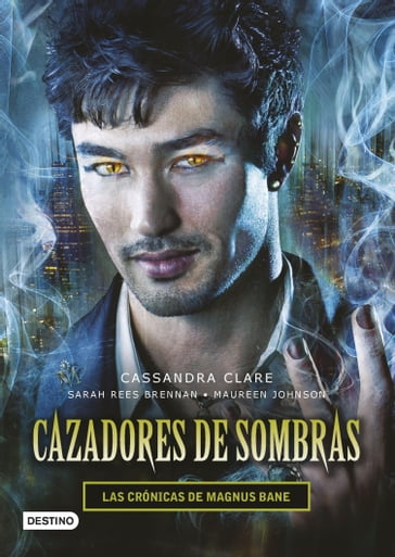 Cazadores de sombras. Las Crónicas de Magnus Bane - Cassandra Clare - Maureen Johnson - Sarah Rees Brennan