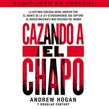 Cazando a El Chapo - Andrew Hogan - Douglas Century