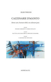 Cazzinarie d agosto. Homo sum, humani nihil a me alienum puto, ovvero pensieri sorridenti e sorrisi pensanti, ovvero dall etica del paracarro al principio di Barabba, ovvero il mistero del Pidocchio