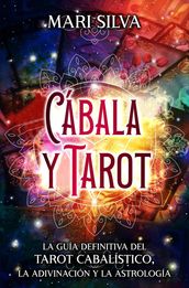 Cábala y tarot: La Guía Definitiva del tarot cabalístico, la adivinación y la astrología