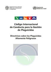 Código Internacional de Conducta para la Gestión de Plaguicidas. Directrices sobre los Plaguicidas Altamente Peligrosos