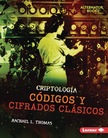 Códigos y cifrados clásicos (Classic Codes and Ciphers) - Rachael L. Thomas