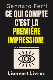 Ce Qui Compte C est La Première Impression!