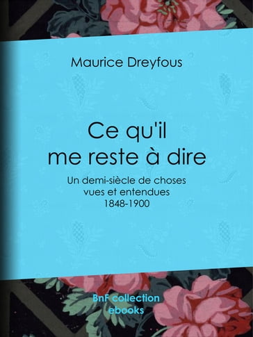 Ce qu'il me reste à dire - Maurice Dreyfous