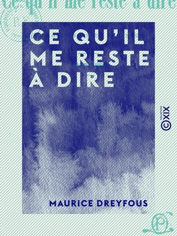 Ce qu'il me reste à dire - Maurice Dreyfous