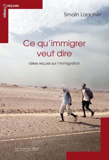Ce qu immigrer veut dire - idees recues sur l'immigration - Smain Laacher