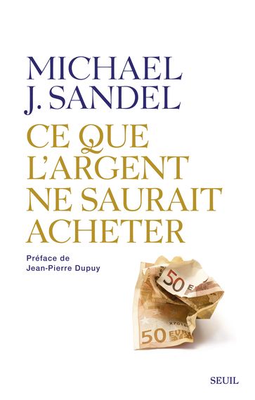 Ce que l'argent ne saurait acheter. Les limites morales du marché - Michael J. Sandel