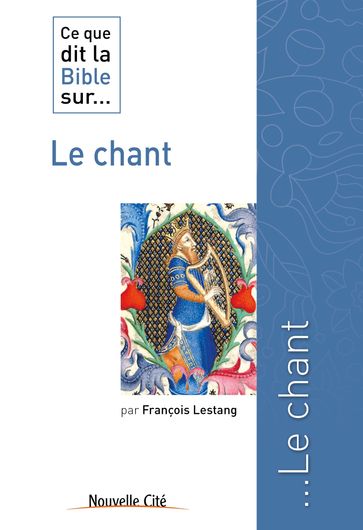 Ce que dit la Bible sur le Chant - François Lestang