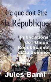 Ce que doit être la République - (Publications de l Union républicaine de la Somme)