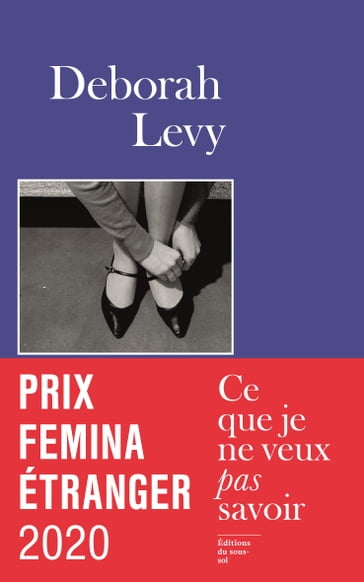 Ce que je ne veux pas savoir - Prix Femina étranger 2020 - Deborah Levy