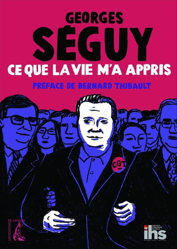 Ce que la vie m'a appris - Georges Séguy - Bernard Thibault