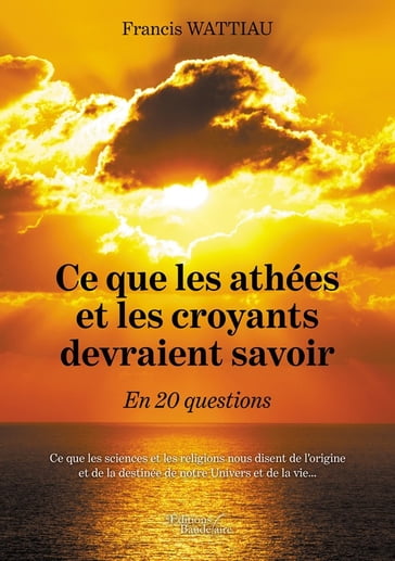 Ce que les athées et les croyants devraient savoir  En 20 questions - Francis Wattiau