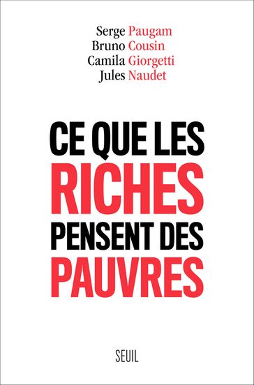 Ce que les riches pensent des pauvres - Bruno COUSIN - Camila Giorgetti - Jules Naudet - Serge Paugam