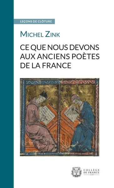 Ce que nous devons aux anciens poètes de la France - Michel Zink