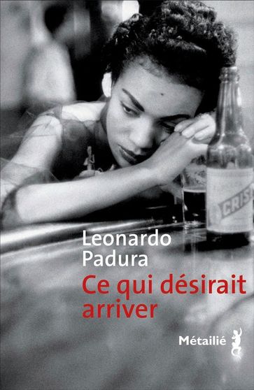 Ce qui désirait arriver - Leonardo Padura